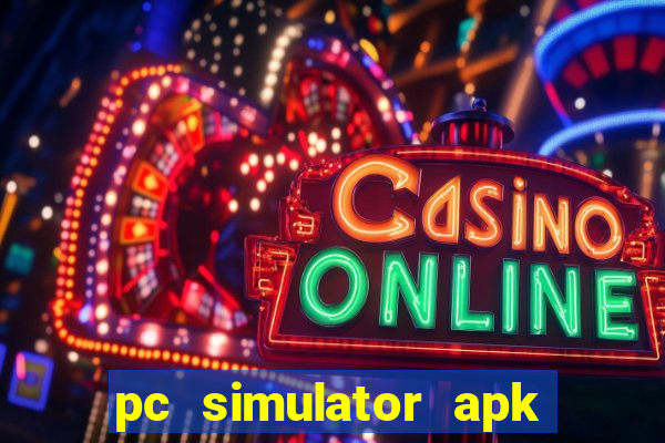 pc simulator apk dinheiro infinito